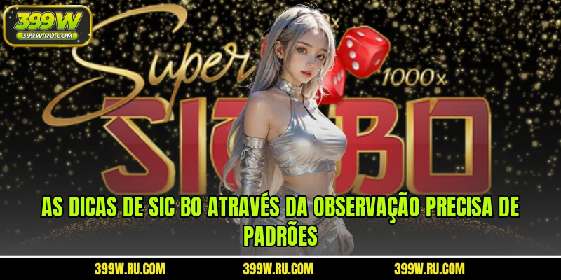 As dicas de Sic Bo através da observação precisa de padrões