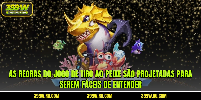 As regras do jogo de tiro ao peixe são projetadas para serem fáceis de entender