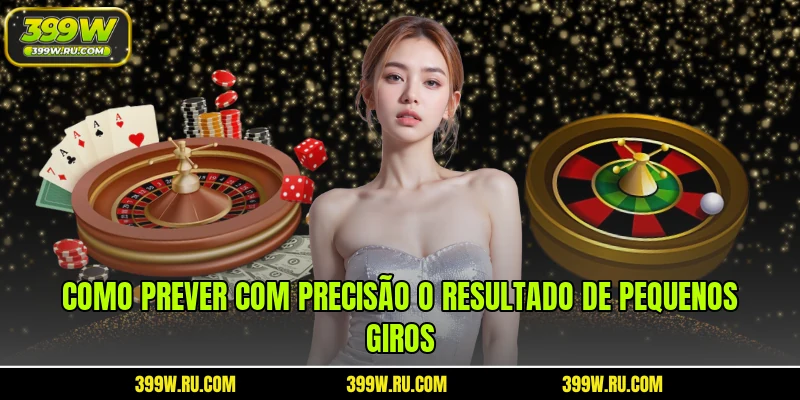 Como Prever com Precisão o Resultado de Pequenos Giros