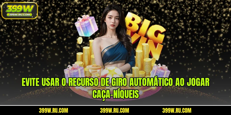 Evite usar o recurso de giro automático ao jogar caça-níqueis