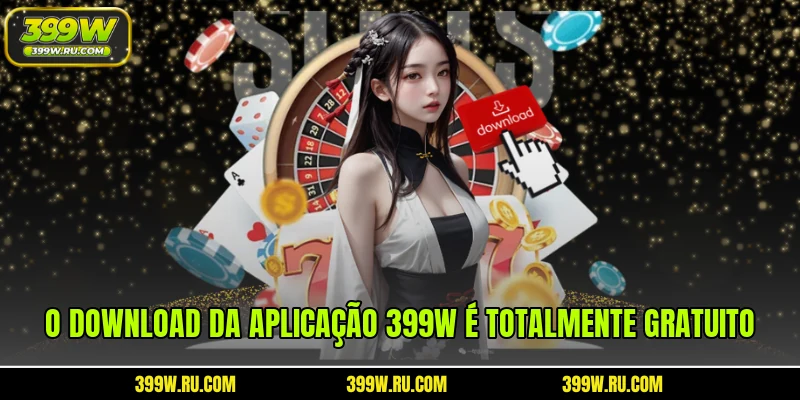 O download da Aplicação 399W é totalmente gratuito