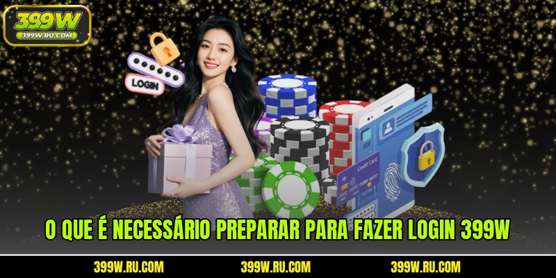 O que é necessário preparar para fazer login 399W