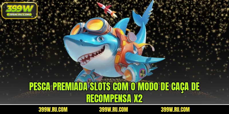 Pesca premiada slots com o modo de caça de recompensa x2
