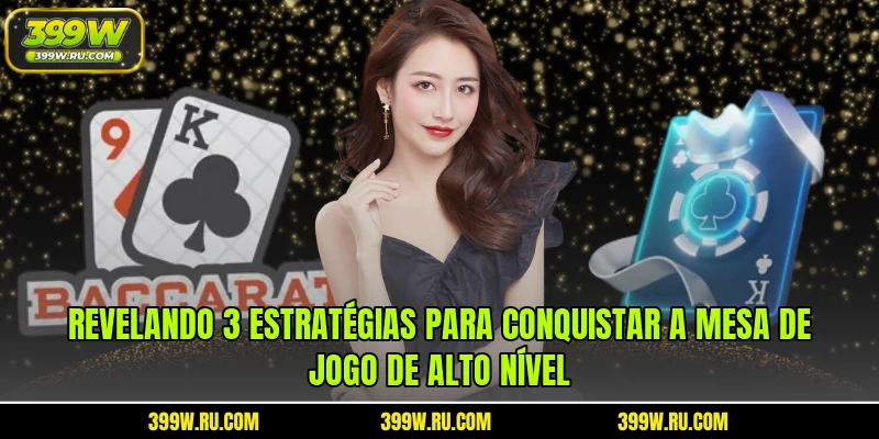 Revelando 3 estratégias para conquistar a mesa de jogo de alto nível
