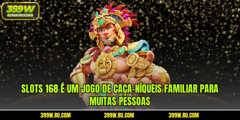 Slots 168 é um jogo de caça-níqueis familiar para muitas pessoas