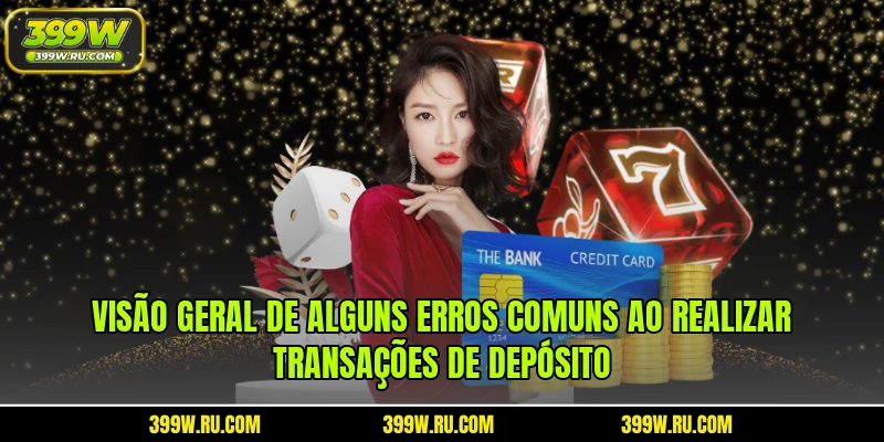 Visão geral de alguns erros comuns ao realizar transações de depósito